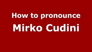 How to pronounce Mirko Cudini