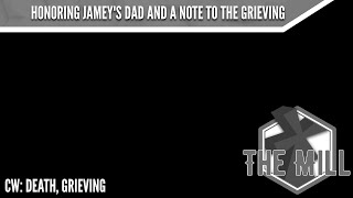 Honoring Jamey’s Dad and a Note To The Grieving - The Mill