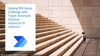 Advanced custom UI selectors in Power Automate Desktop. Solving RPA forms challenge!