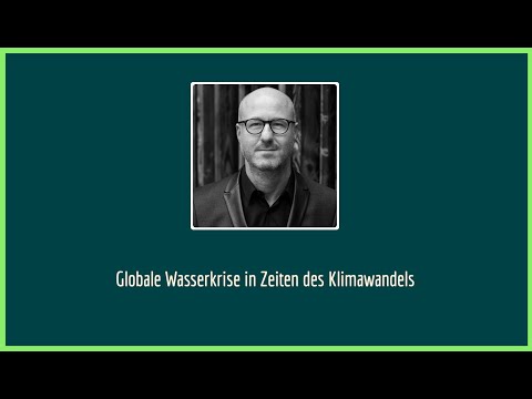 [DE] Prof. Dr. Dieter Gerten - Globale Wasserkrise in Zeiten des Klimawandels