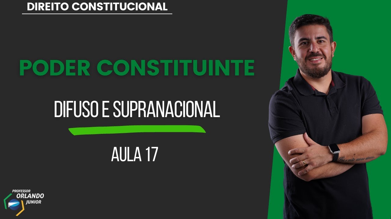 AULA 17 - PODER CONSTITUINTE - Difuso e Supranacional