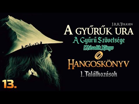 Hangoskönyv | A Gyűrűk Ura: A Gyűrű Szövetsége - II/1. fejezet: Találkozások