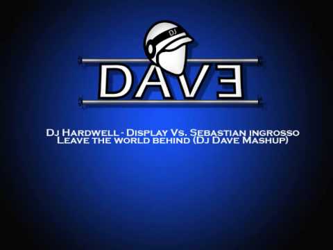 Dj Hardwell - Display Vs. Sebastian ingrosso - Leave the world behind (Dj Dave Mashup)