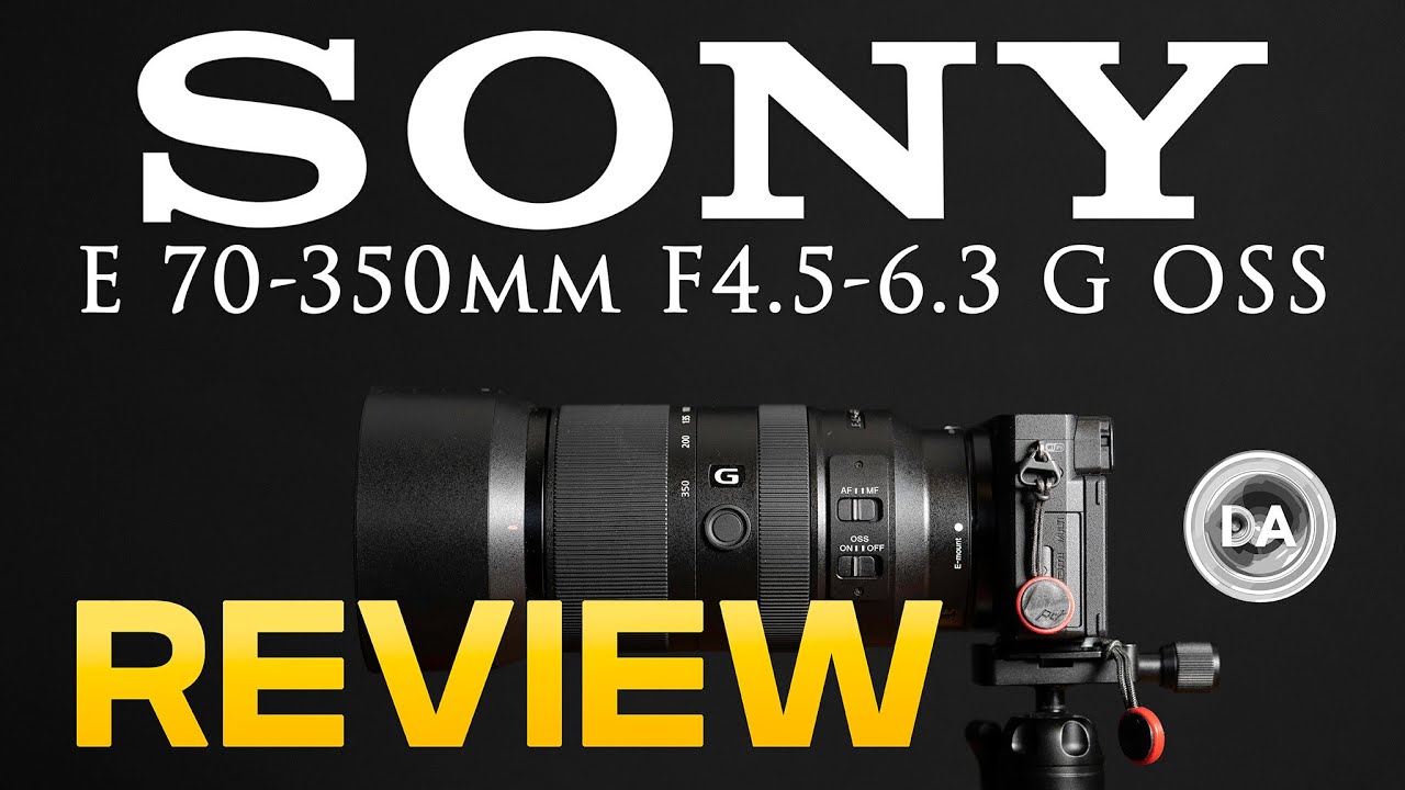 Sony E 70-350mm F4.5-6.3 G OSS Telephoto Zoom Review