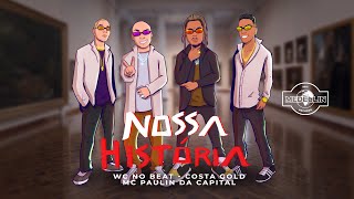WC no Beat, MC Paulin da Capital &amp; Costa Gold - NOSSA HISTÓRIA (Clipe Oficial)