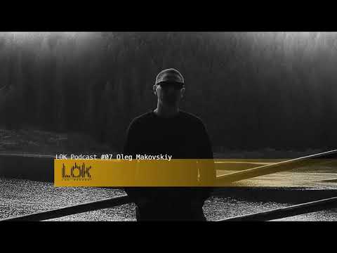 LOK Podcast 07 🔲 Oleg Makovskiy (unreleased own production)