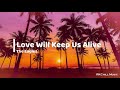 Love Will Keep Us Alive (Lyrics)