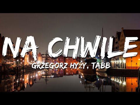 Grzegorz Hyży, Tabb - Na Chwile (Tekst/lyrics)