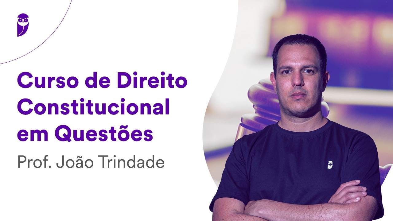 Curso de Direito Constitucional em Questões - Prof. João Trindade