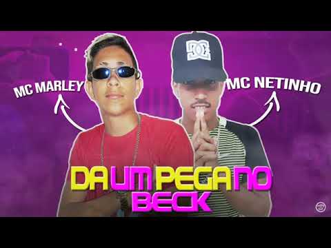 MC NETINHO E MC MARLEY - DA UM PEGA NO BECK - MÚSICA NOVA