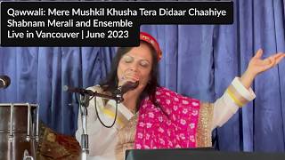 Shabnam Merali | Mere Mushkil Khusha Tera Didaar  | Qawwali  | Live in Vancouver | June 2023