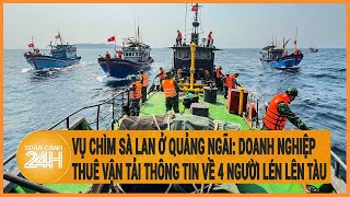 Vụ chìm sà lan ở Quảng Ngãi: Doanh nghiệp thuê vận tải thông tin về 4 người lén lên tàu