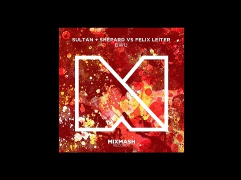 Sultan + Shepard vs. Felix Leiter - BWU [OUT NOW on Mixmash Records]