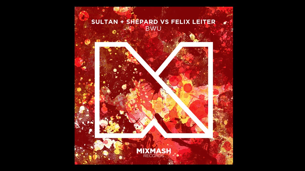 Sultan + Shepard vs. Felix Leiter - BWU [OUT NOW on Mixmash Records] - YouTube