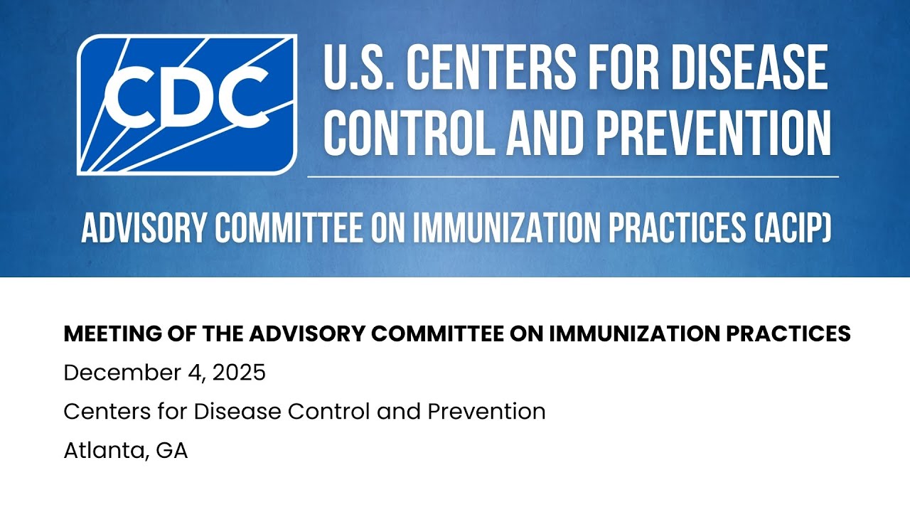 Advisory Committee on Immunization Practices (ACIP) - December 4, 2025 - Day 1 of 2
