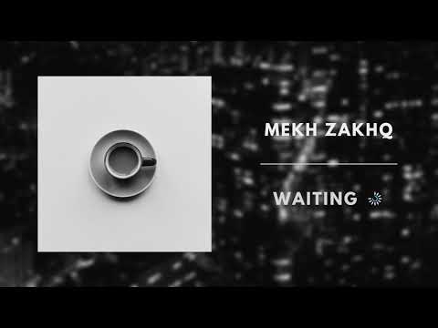 Mekh ZakhQ - Waiting... (Audio) Khuleelt