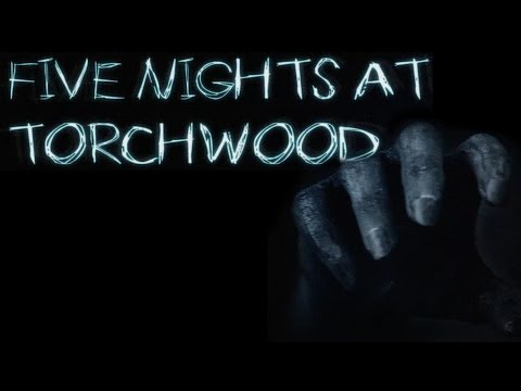 DOCTOR WHO?! - Five Nights at Torchwood