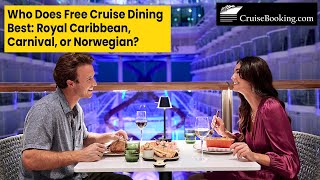 Who does free cruise dining best: Royal Caribbean, Carnival, or Norwegian? | CruiseBooking.com