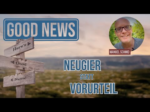 Konferenz 25 - Good News  I  Manuel Schmid  I   Neugier statt Vorurteil