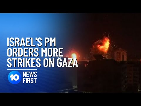Israel-Palestine: Benjamin Netanyahu Orders More Strikes On Gaza | 10 News First