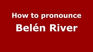 How to pronounce Belén River