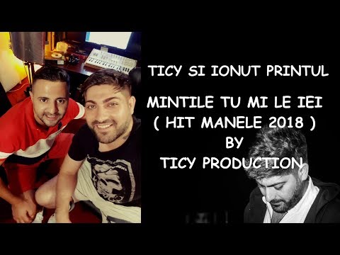 TICY SI IONUT PRINTUL - MINTILE TU MI LE IEI ( MANELE 2018 )