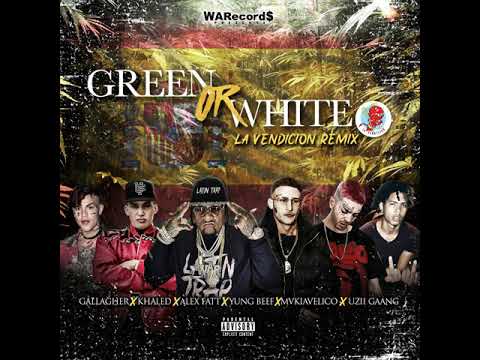 ALEX FATT & YUNG BEEF  MVKIAVELIKO KHALED GALLAGHER UZII GAANG - GREEN OR WHITE (LA VENDICION REMIX)