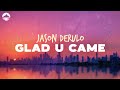 Jason Derulo - Glad U Came | Lyric Video