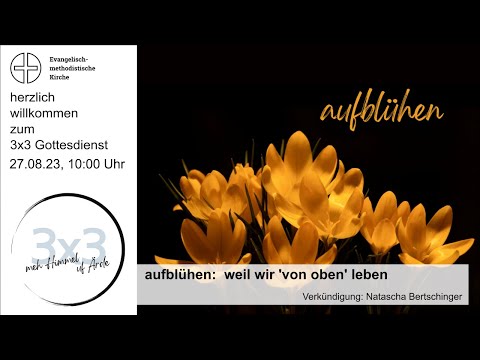 3x3 Gottesdienst  "aufblühen: weil wir 'von oben' leben"