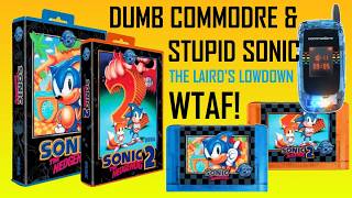 Dumb Commodore & Stupid Sonic - What The Actual F***? - The Laird's Lowdown