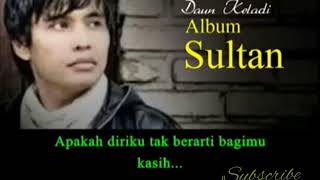 Download lagu Lyric lagu sultan -Bagaikan air di daun keladi mp3