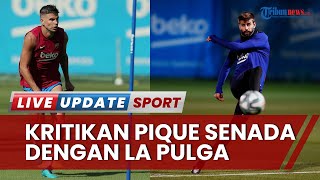 Gerard Pique Kritik Barca! Sering Tangguhkan Gaji Senada dengan Alasan La Pulga Tak Ingin Kembali