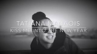Tatiana Manaois // Kiss Me Into The New Year Lyrics