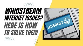 Windstream Internet Problems Here is How To Solve Them!