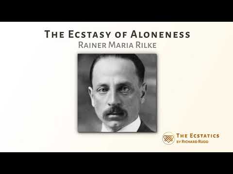 The Ecstasy of Aloneness - Rainer Maria Rilke