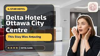 Delta Hotels Ottawa City Centre - This Stay Was Amazing | Ottawa (ON), Canada🛏️
