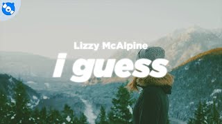 Lizzy McAlpine - I Guess (Lyrics)