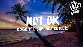 Kygo - Not Ok (Lyrics) ft. Chelsea Cutler Kygo - Not Ok (Lyrics) ft. Chelsea Cutler