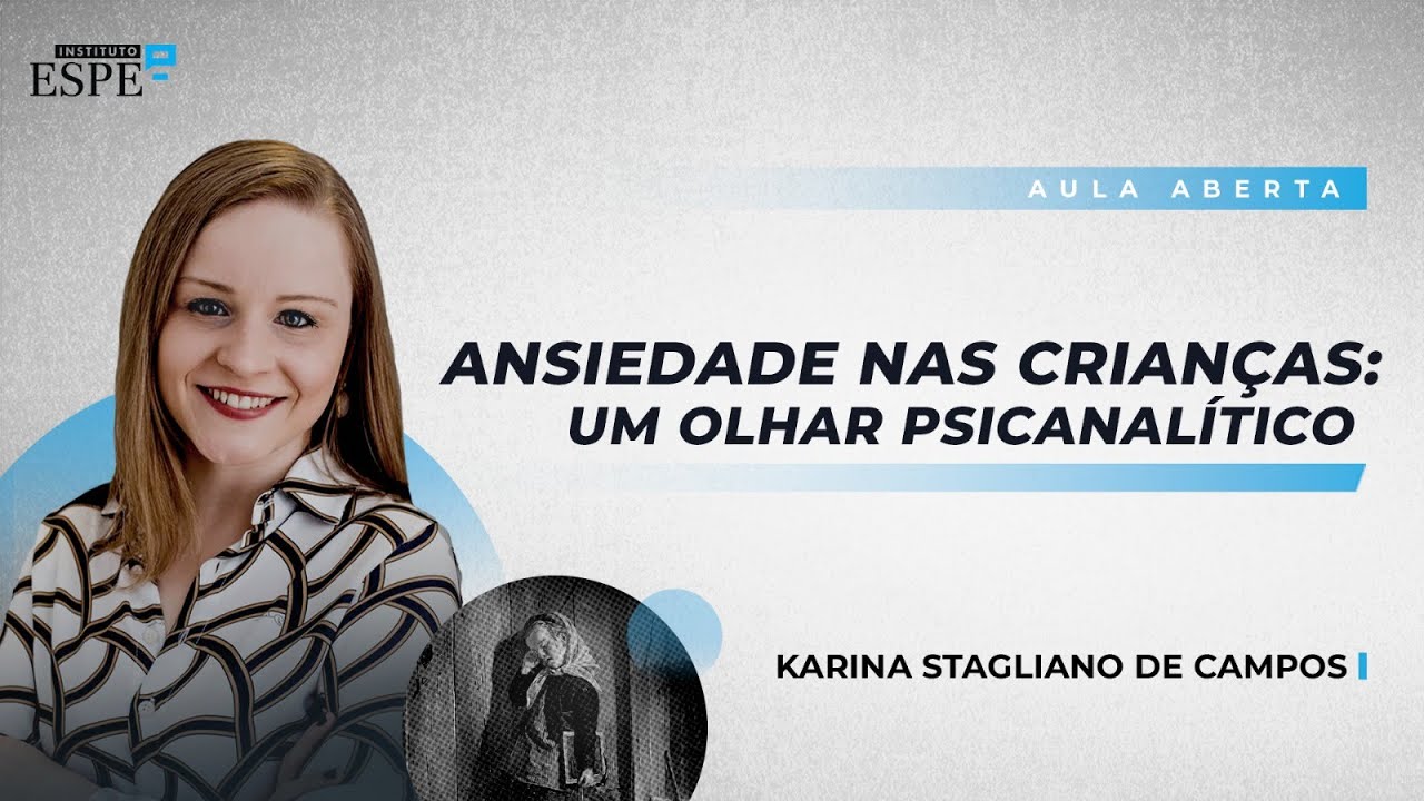 Ansiedade nas Crianças: Um Olhar Psicanálitico | Karina Stagliano