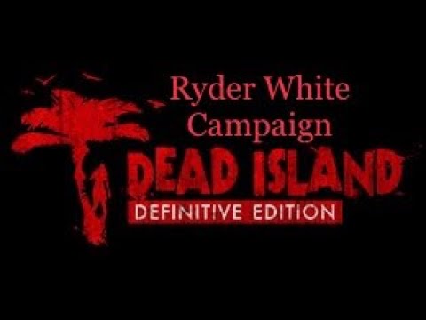 Dead Island - Definitive Edition: Ryder White Campaign gameplay