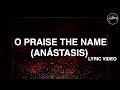 O Praise The Name (Anástasis) Lyric Video ...