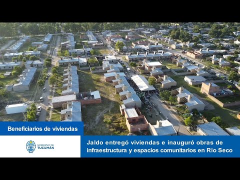 Jaldo entregó viviendas e inauguró obras de infraestructura y espacios comunitarios en Río Seco