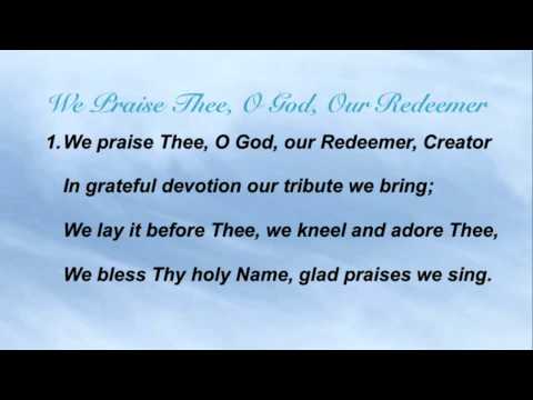 We Praise Thee, O God, Our Redeemer (Presbyterian Hymnal #16)