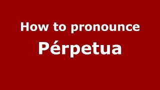 How to pronounce Pérpetua