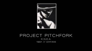 PROJECT PITCHFORK - K.N.K.A. ["Dhyani" - 1991]