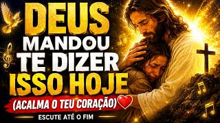 DEUS MANDOU TE DIZER ISSO HOJE ✨ (ACALMA O TEU CORAÇÃO)