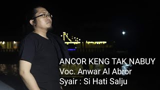 Download lagu ANCOR KENG TAK NABUY - ANWAR AL ABROR TERBARU mp3