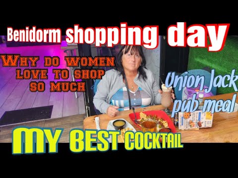 BENIDORM / SHOPPING DAY / UNION JACK BAR DRINKS AND FOOD / WHY DO WOMEN LIKE TO SHOP SO MUCH