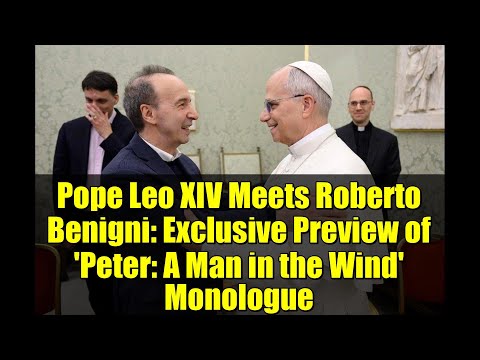 Pope Leo XIV Meets Roberto Benigni: Exclusive Preview of 'Peter: A Man in the Wind' Monologue