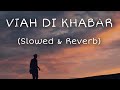 Viah Di Khabar Slowed Reverb Kaka Sana Aziz HAYAT